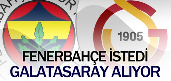 Fener istedi Galatasaray alyor